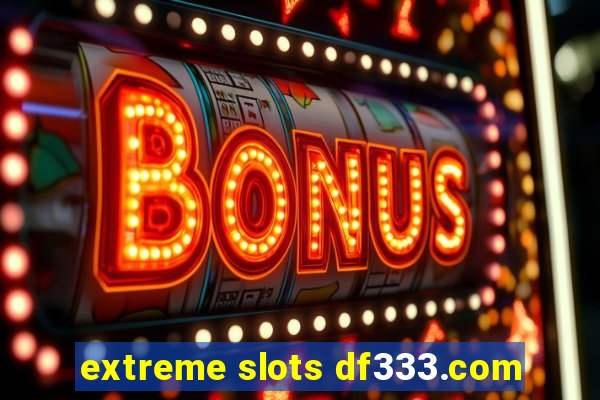 extreme slots df333.com